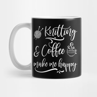 Knitting And Coffee Make Me Happy Mug